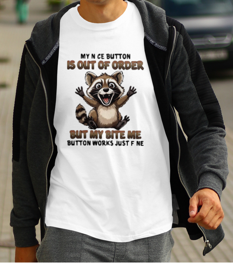 Raccoon My Nice Button Is Out Of Order But My Bite Me Button Works Just Fine T-Shirt