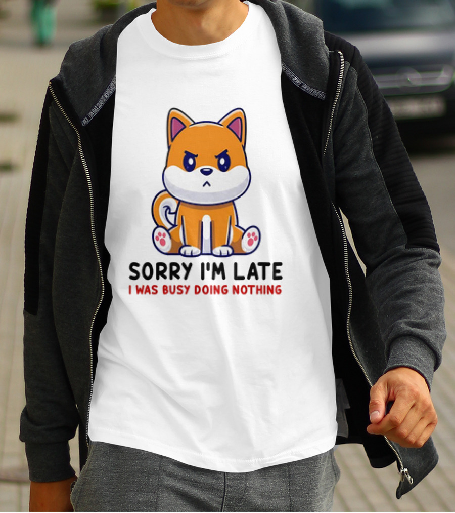 Shiba Inu Sorry I'm Late I Was Busy Doing Nothing T-Shirt