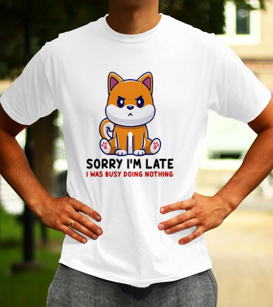 Shiba Inu Sorry I'm Late I Was Busy Doing Nothing T-Shirt