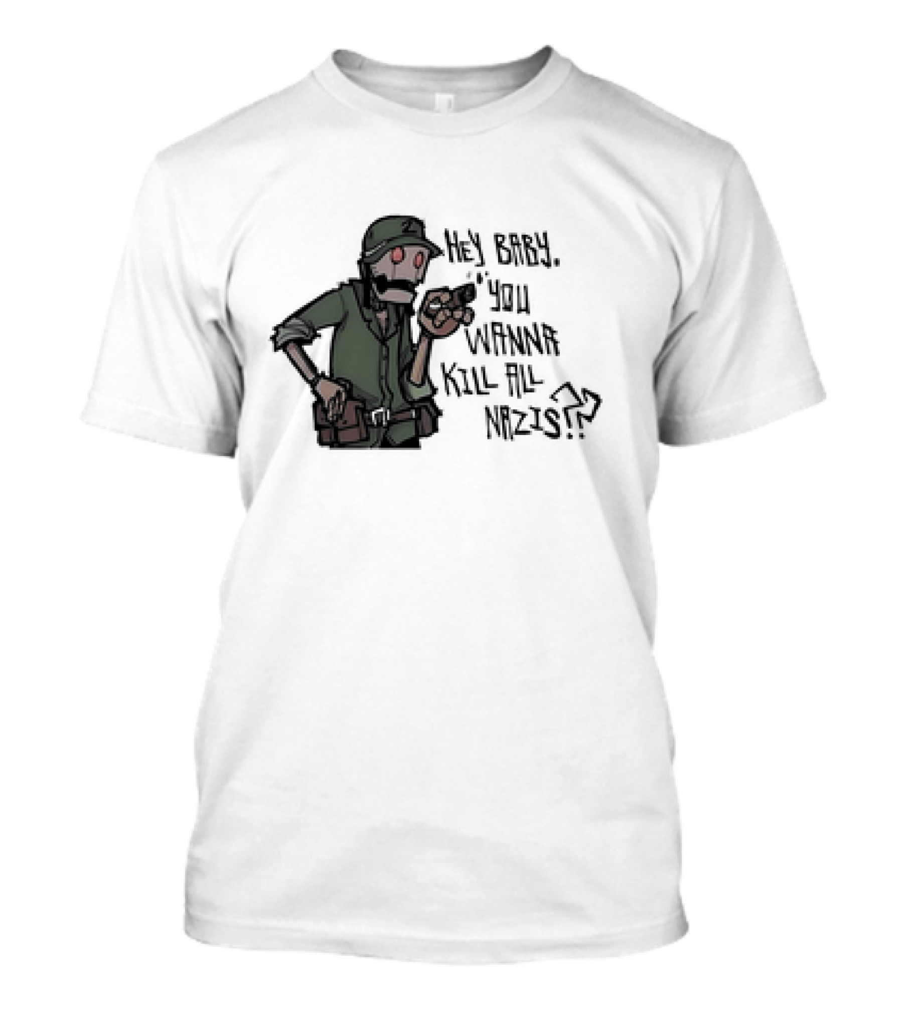 Hey Baby You Wanna Kill All Nazis Soldier Character With Gun T-Shirt