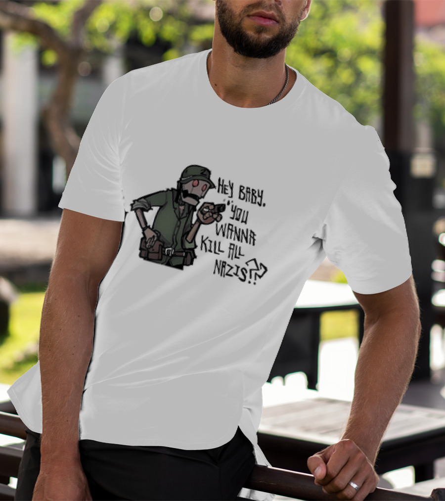 Hey Baby You Wanna Kill All Nazis Soldier Character With Gun T-Shirt
