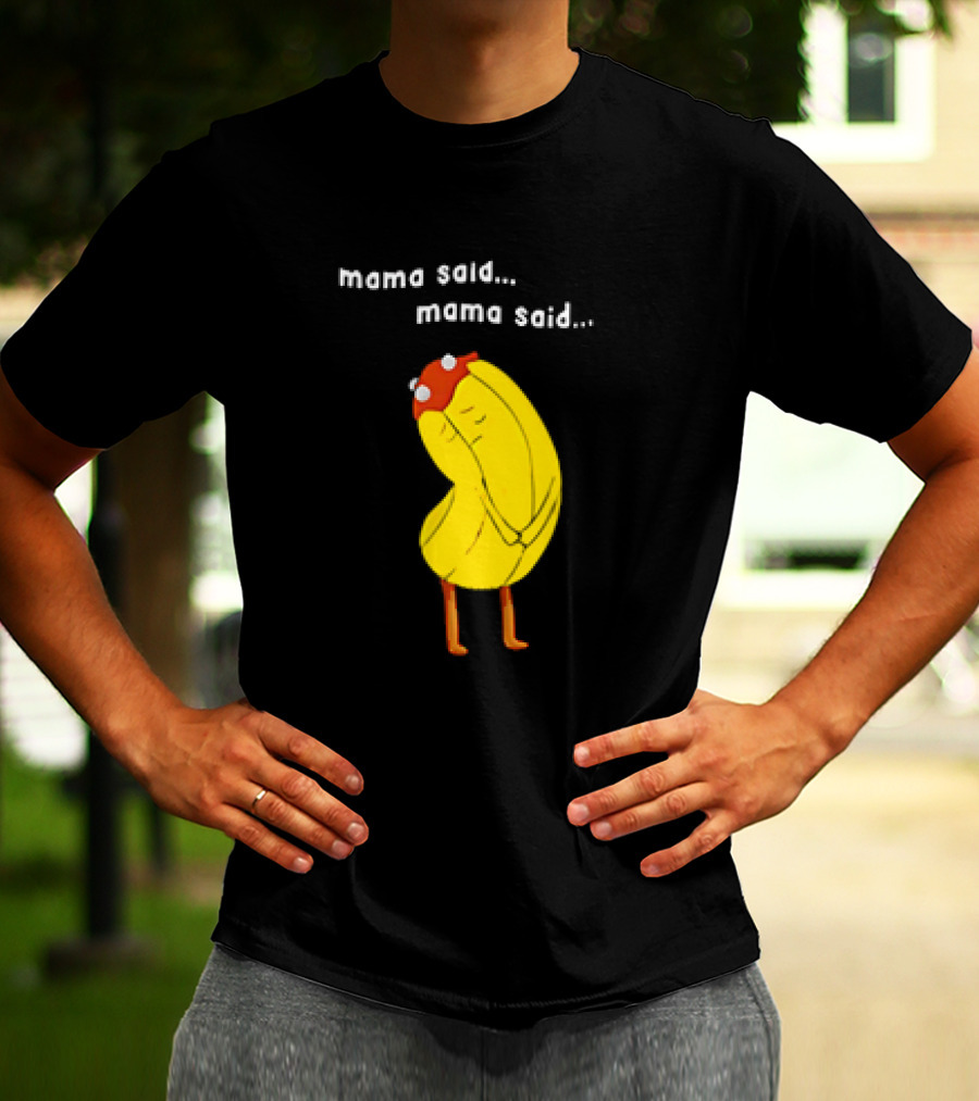 Mama Said. Mama Said. Banana Character With Red Hat T-Shirt