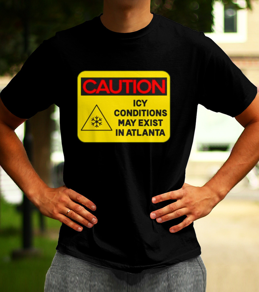 Caution Icy Conditions May Exist In Atlanta Warning Sign T-Shirt