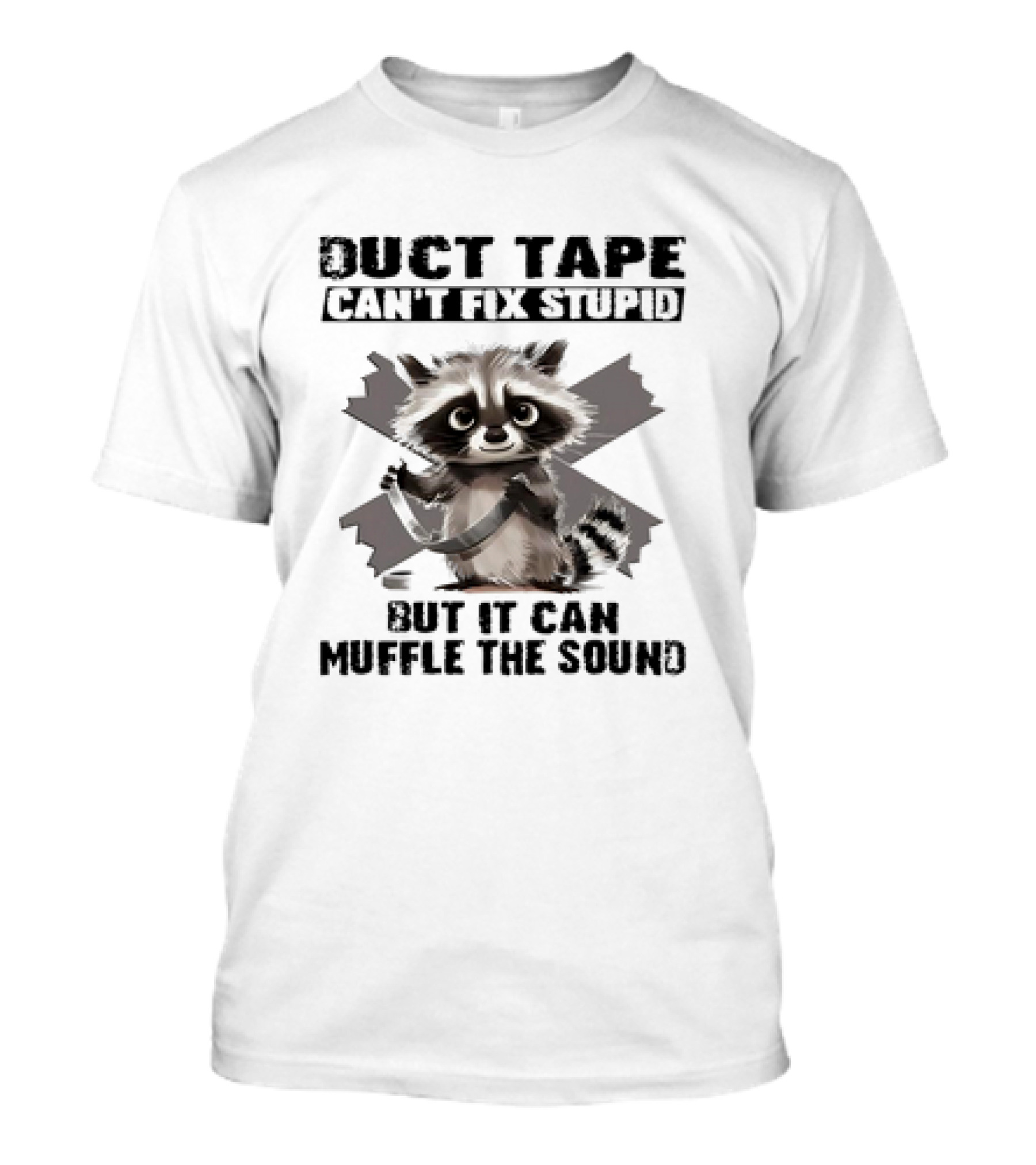 Raccoon Humor Duct Tape Can't Fix Stupid Muffle The Sound T-Shirt