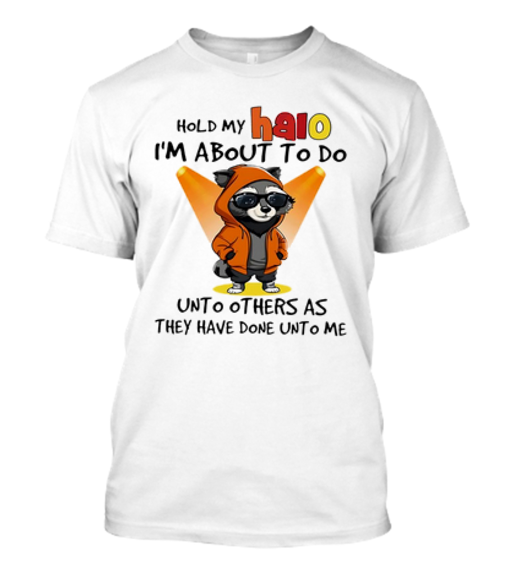 Hold My Halo Raccoon I'm About To Do Unto Others As They Have Done Unto Me T-Shirt