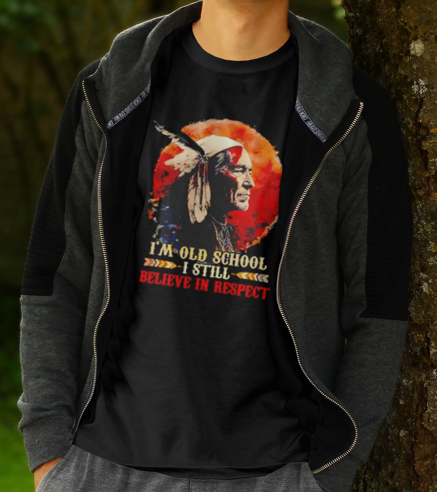 Native America Wisdom I'm Old School I Still Believe In Respect T-Shirt