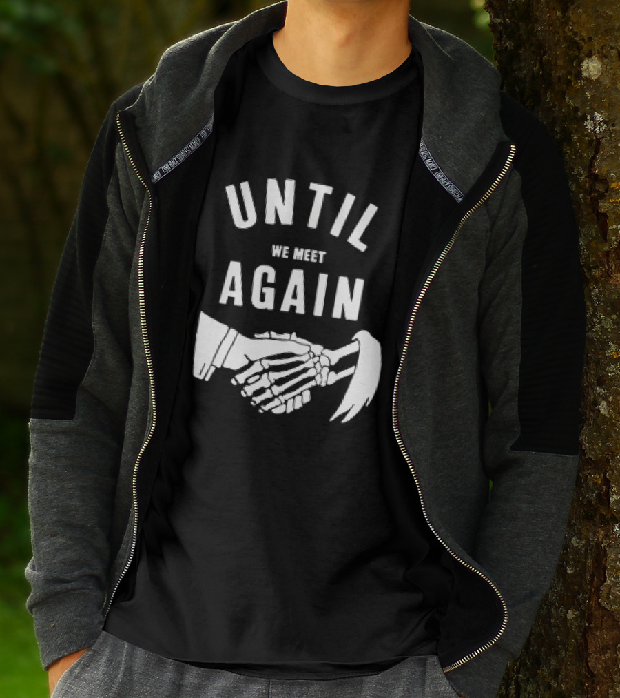 UNTIL WE MEET AGAIN Skeleton Handshake Grim Reaper T-Shirt