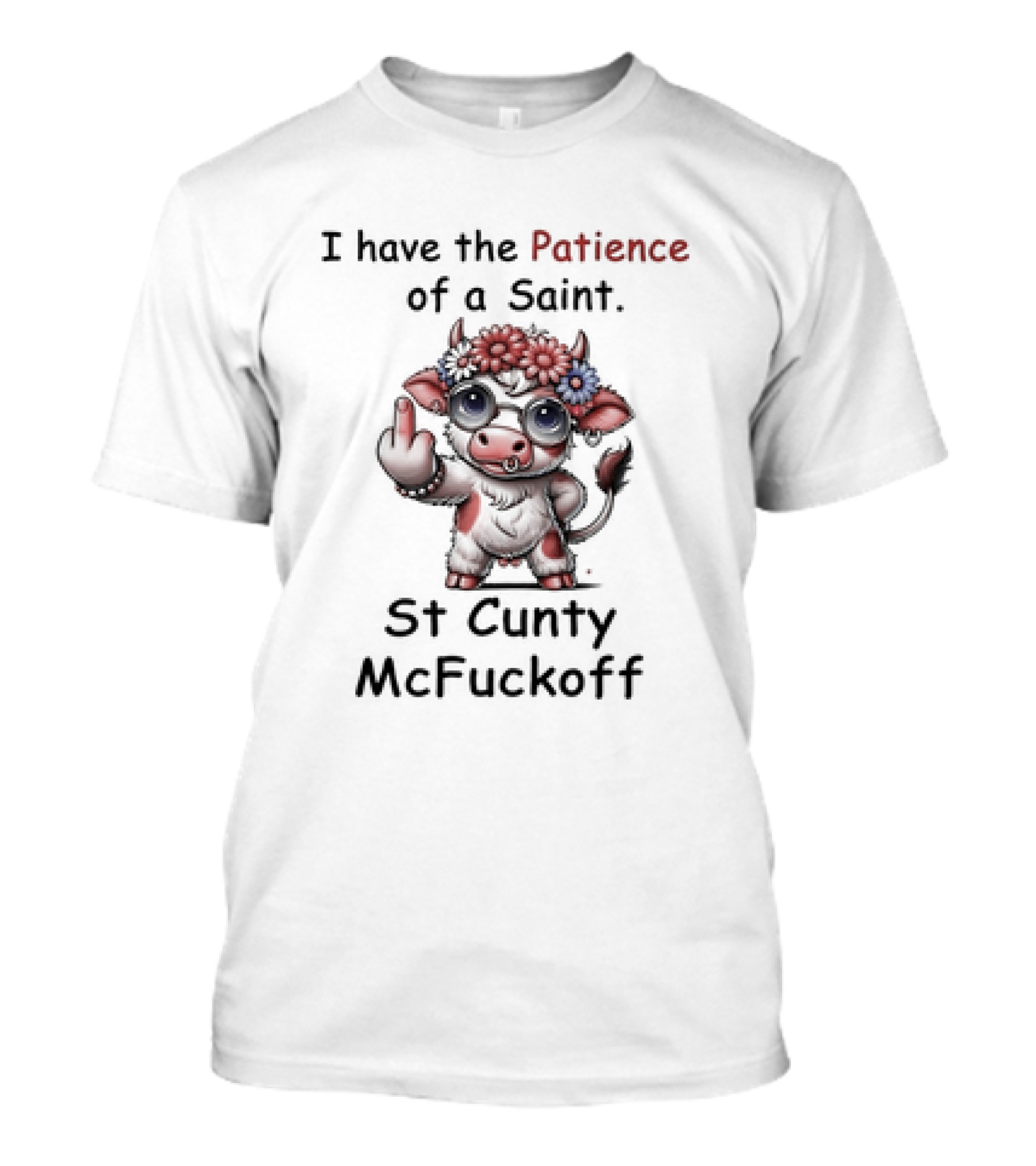 I Have The Patience Of A Saint St Cunty McFuckoff Cow With Flowers And Glasses T-Shirt