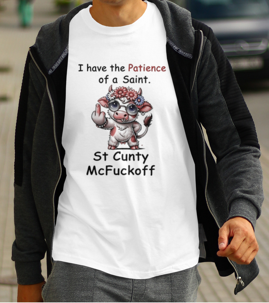 I Have The Patience Of A Saint St Cunty McFuckoff Cow With Flowers And Glasses T-Shirt