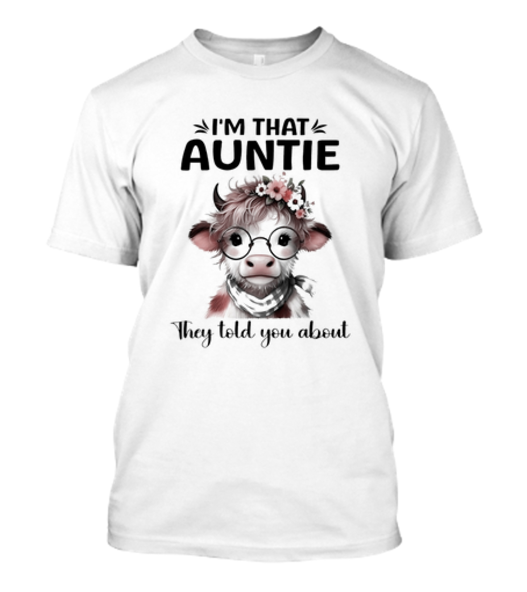 I'm That Auntie They Told You About Cow With Glasses And Flowers T-Shirt