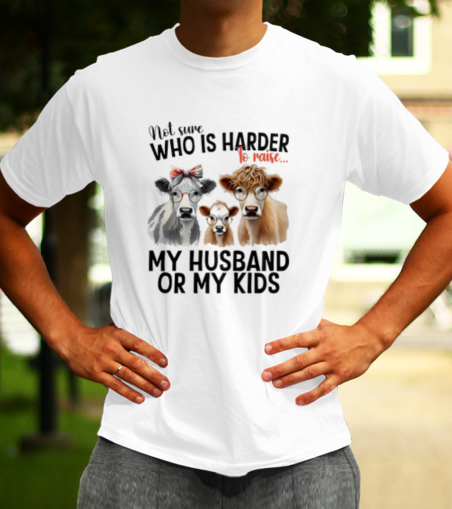 Not Sure Who Is Harder To Raise My Husband Or My Kids Cow Glasses Family T-Shirt