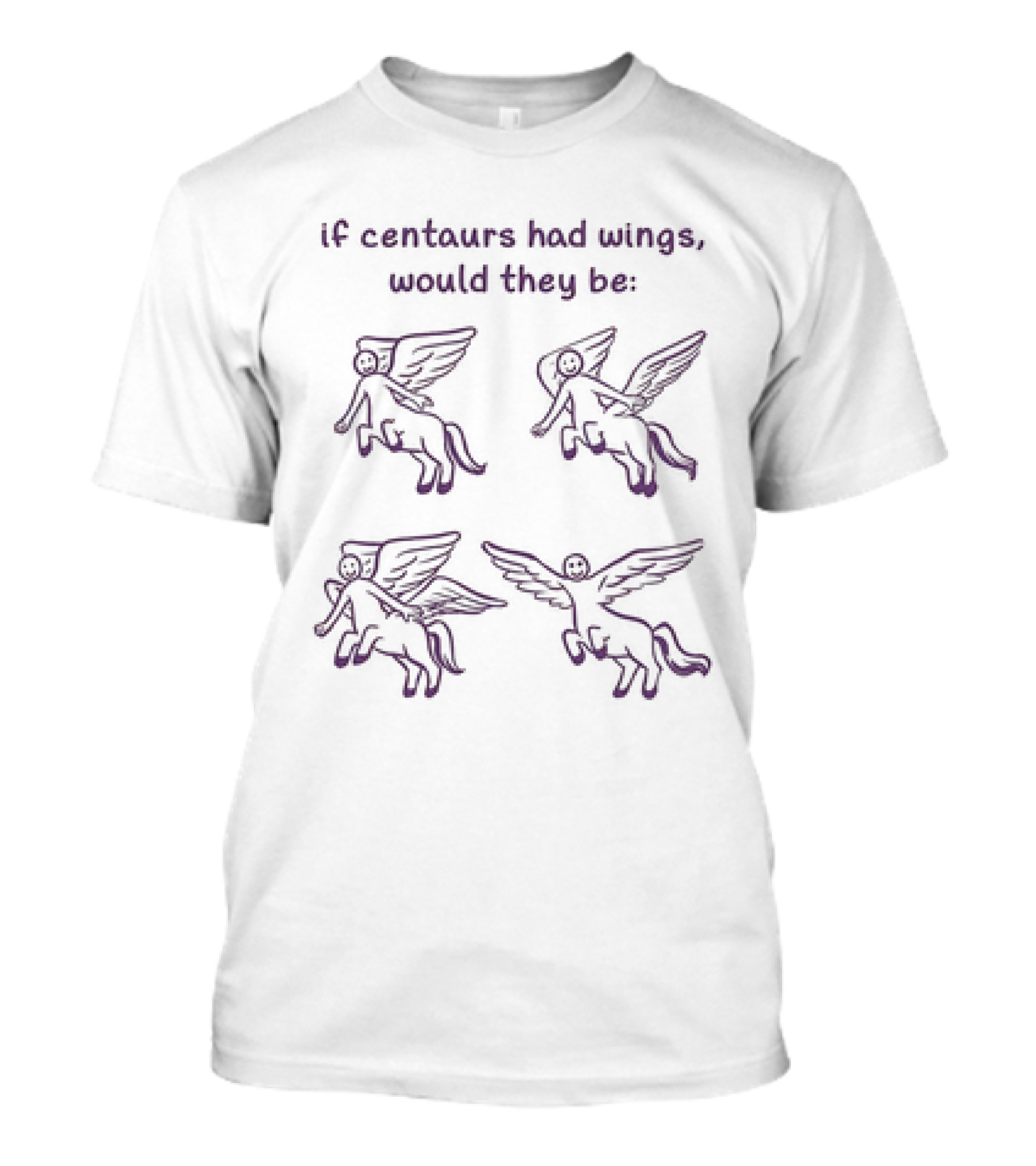 If Centaurs Had Wings Would They Be Centaurs But Worse T-Shirt