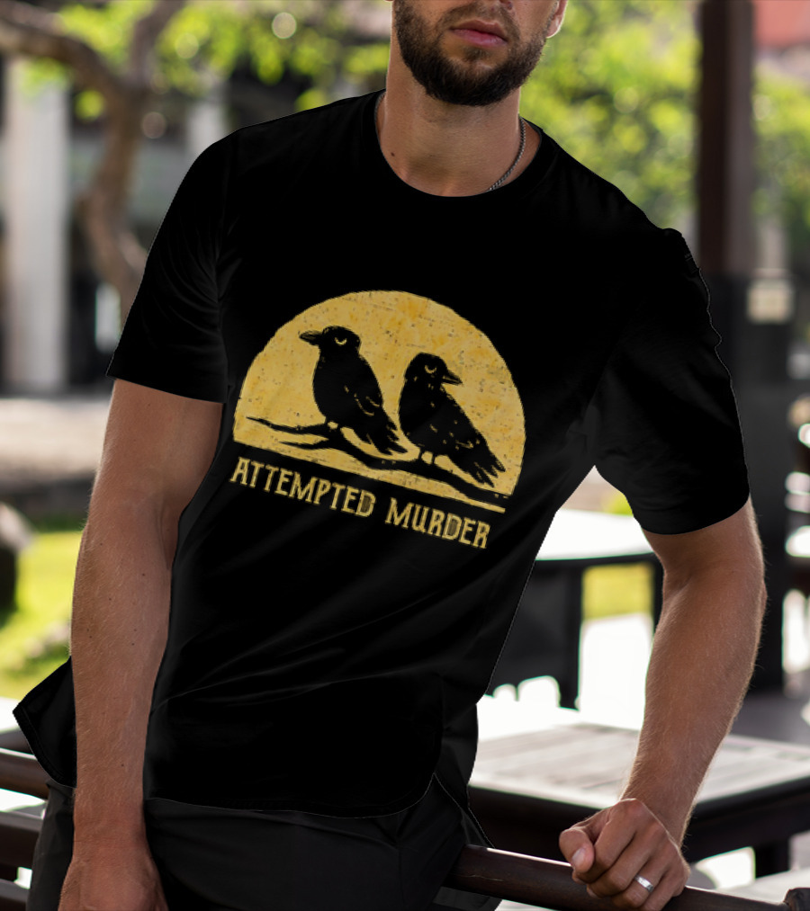 Attempted Murder Crows Dark Humor T-Shirt