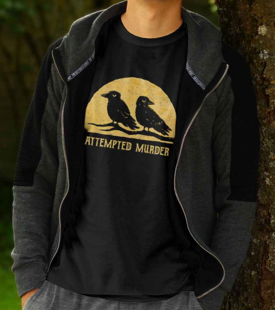 Attempted Murder Crows Dark Humor T-Shirt