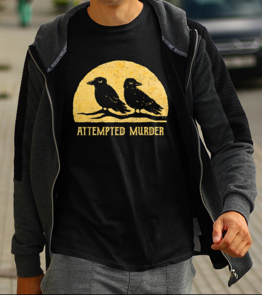 Attempted Murder Crows Dark Humor T-Shirt