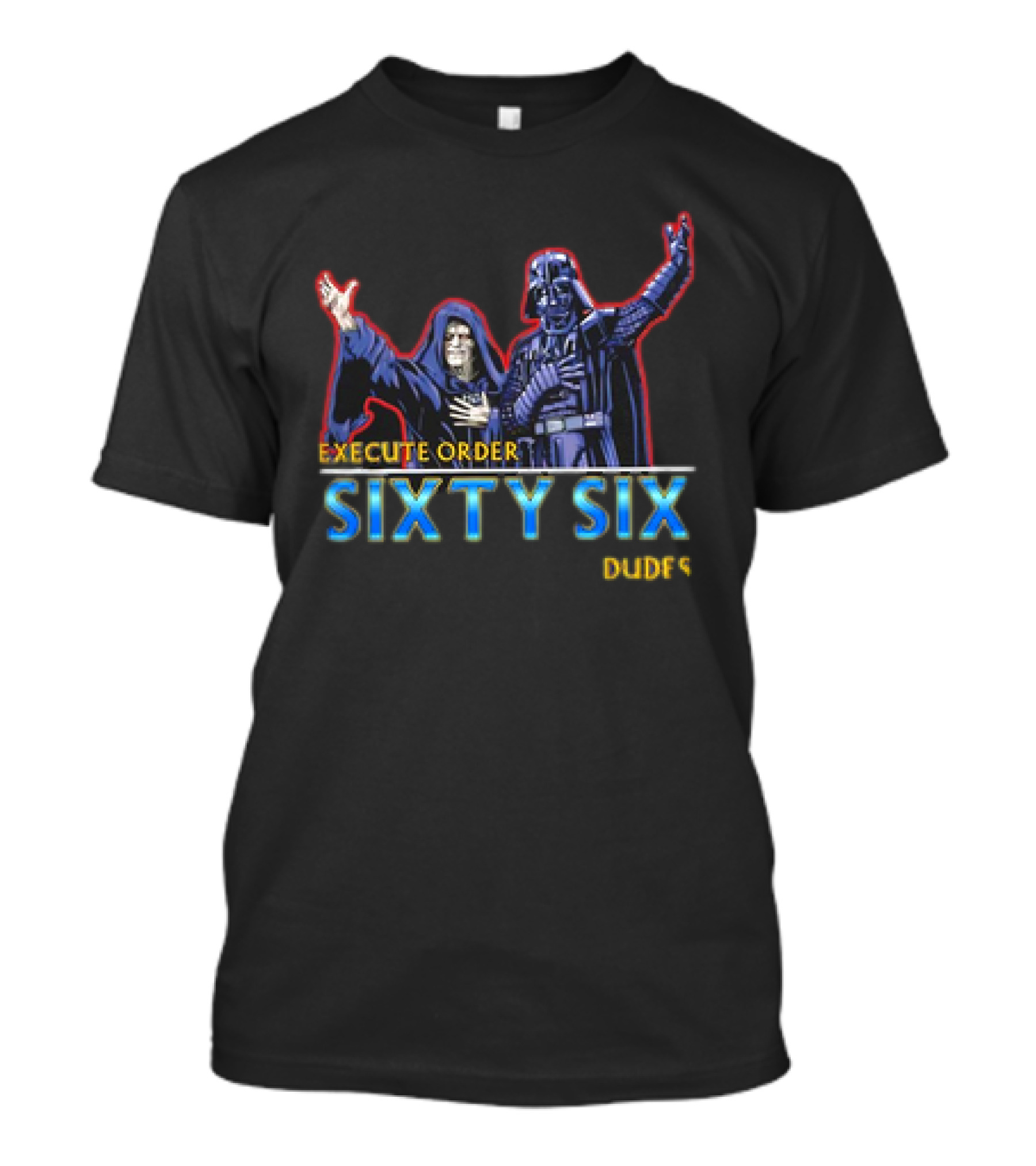 Execute Order Sixty Six Dudes Darth Sidious Darth Vader Bill And Ted’s Excellent Adventure T-Shirt