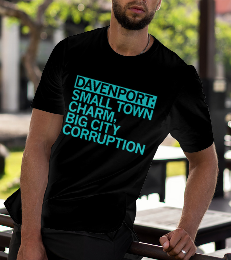 Davenport Small Town Charm Big City Corruption T-Shirt