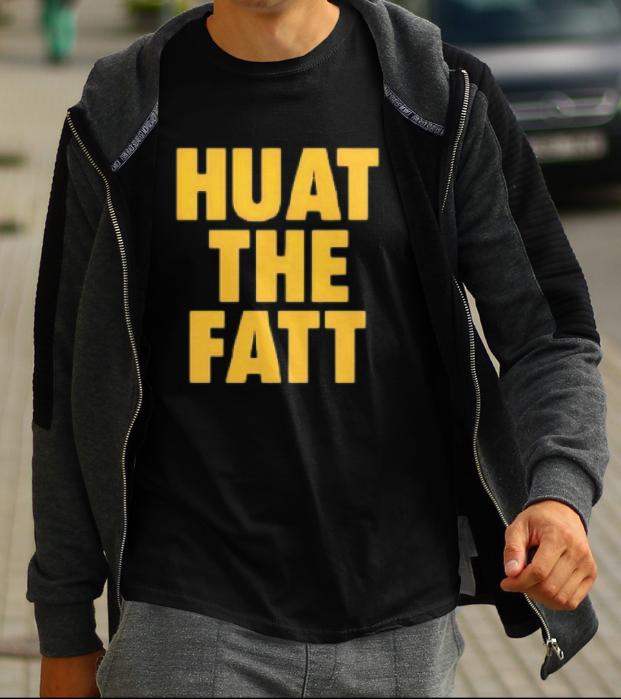 Huat The Fatt T-Shirt