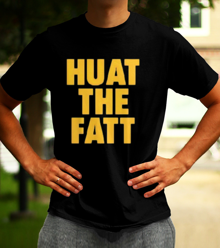 Huat The Fatt T-Shirt