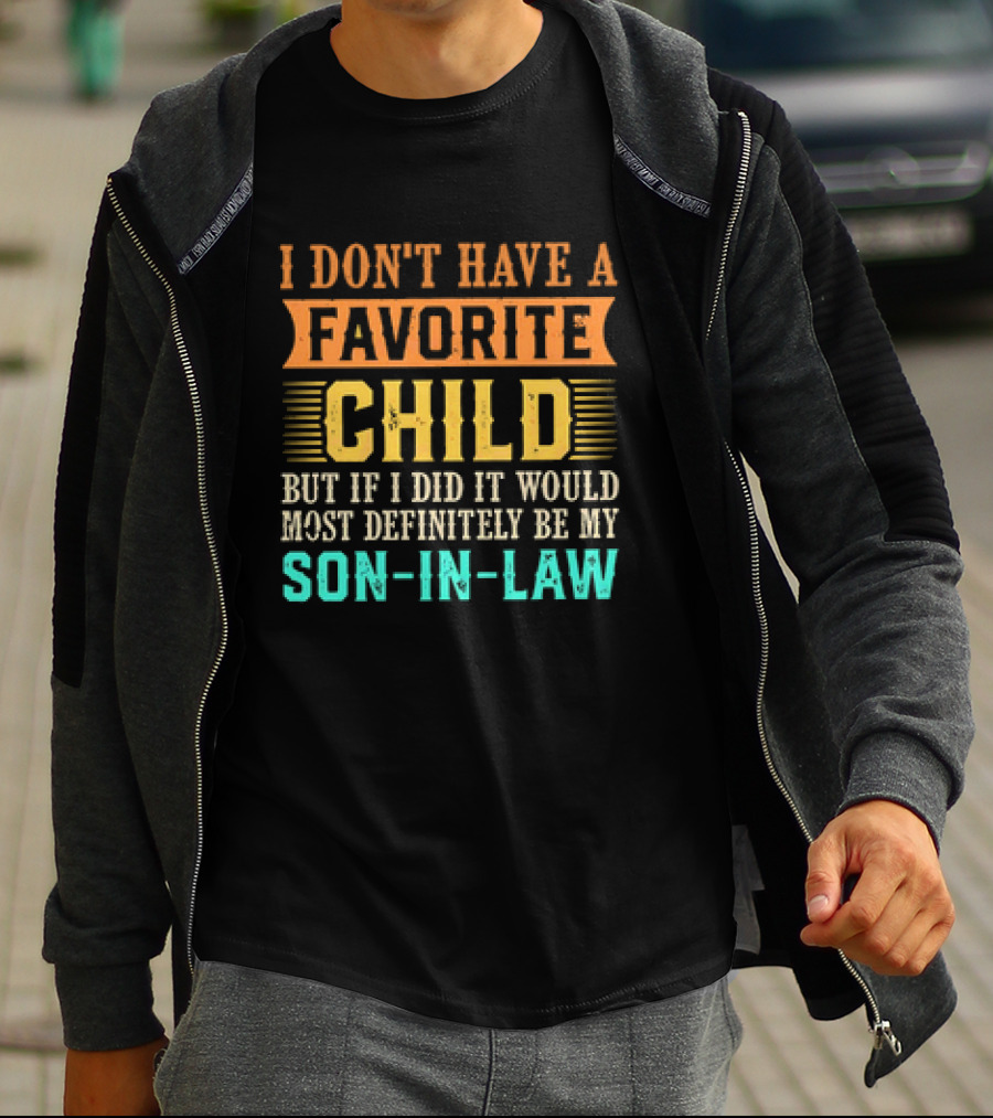 I Don't Have A Favorite Child But If I Did It Would Most Definitely Be My Son-in-Law Vintage T-Shirt