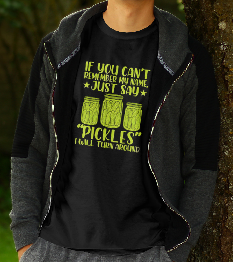 If You Can't Remember My Name Just Say Pickles I Will Turn Around Jars Stars T-Shirt