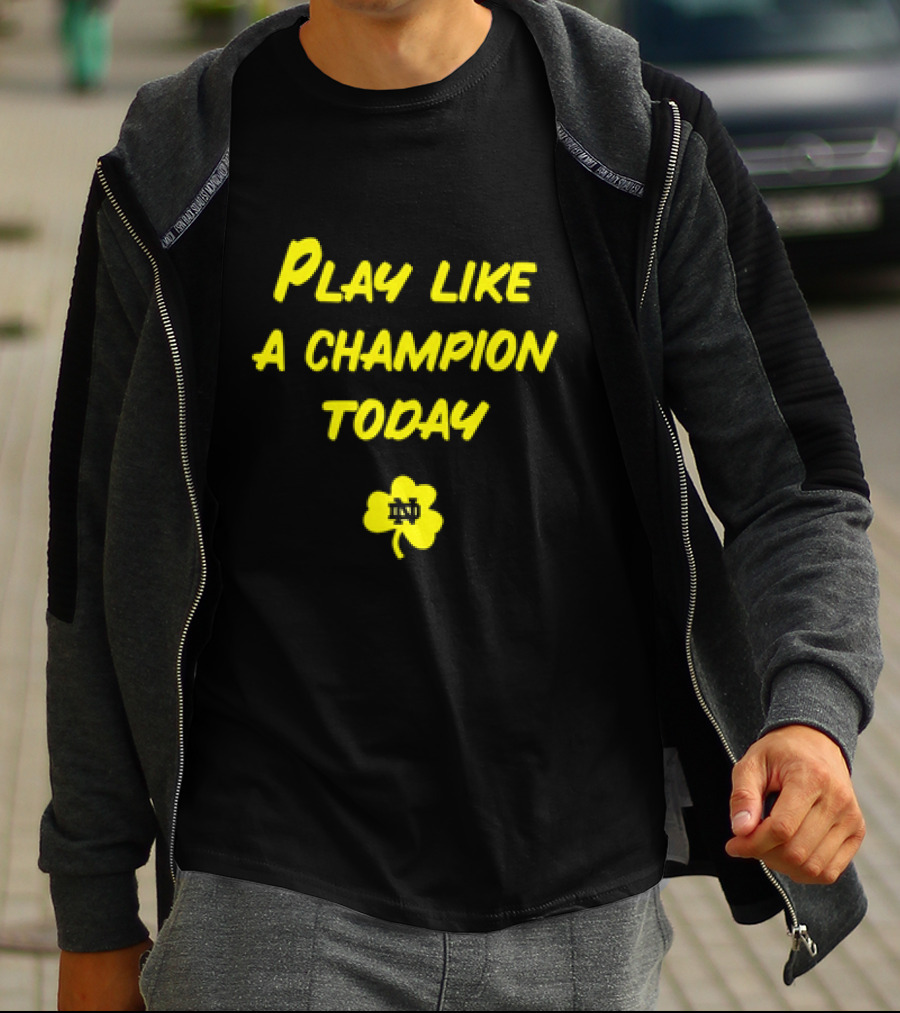 Play Like A Champion Today Notre Dame Football ND Shamrock T-Shirt