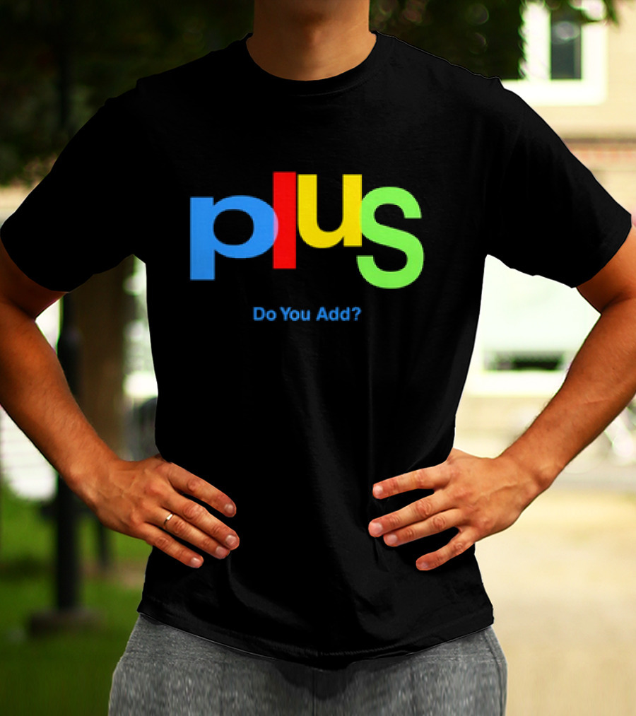 Plus Do You Add? T-Shirt