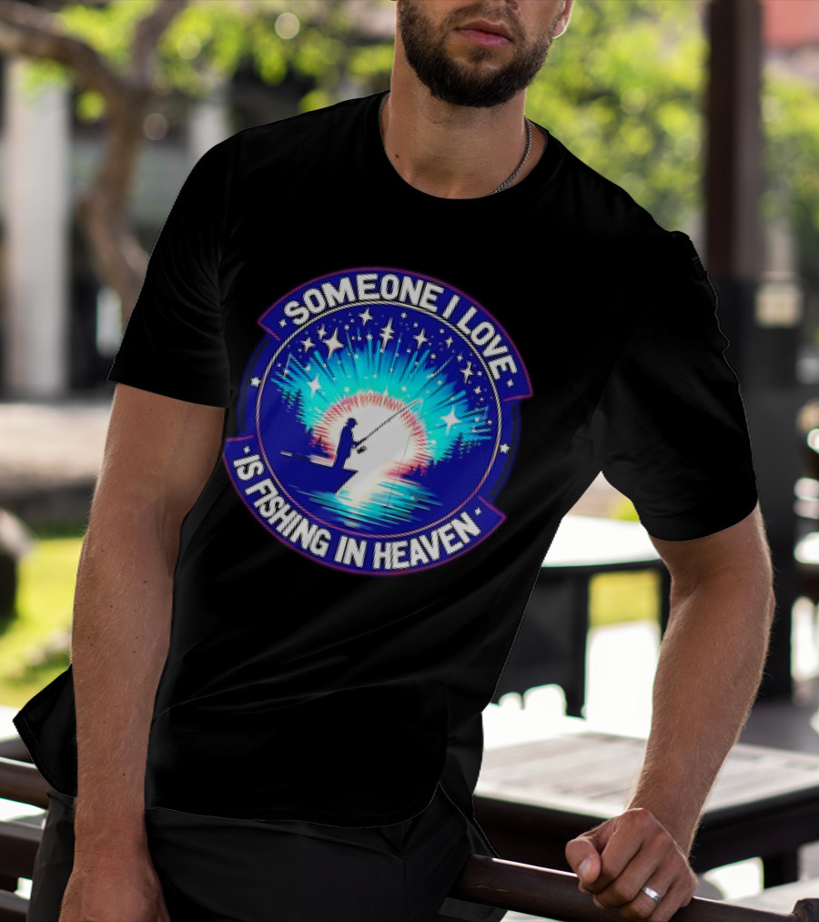 Someone I Love Is Fishing In Heaven With Silhouette And Starry Night Sky T-Shirt