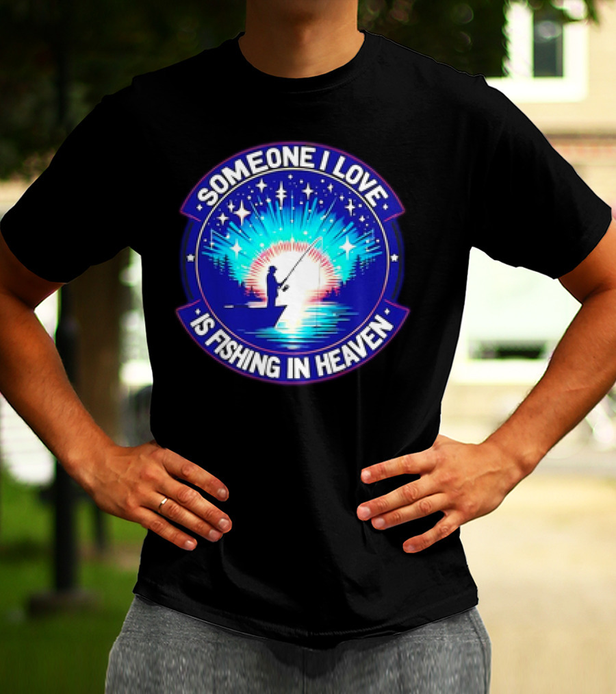 Someone I Love Is Fishing In Heaven With Silhouette And Starry Night Sky T-Shirt