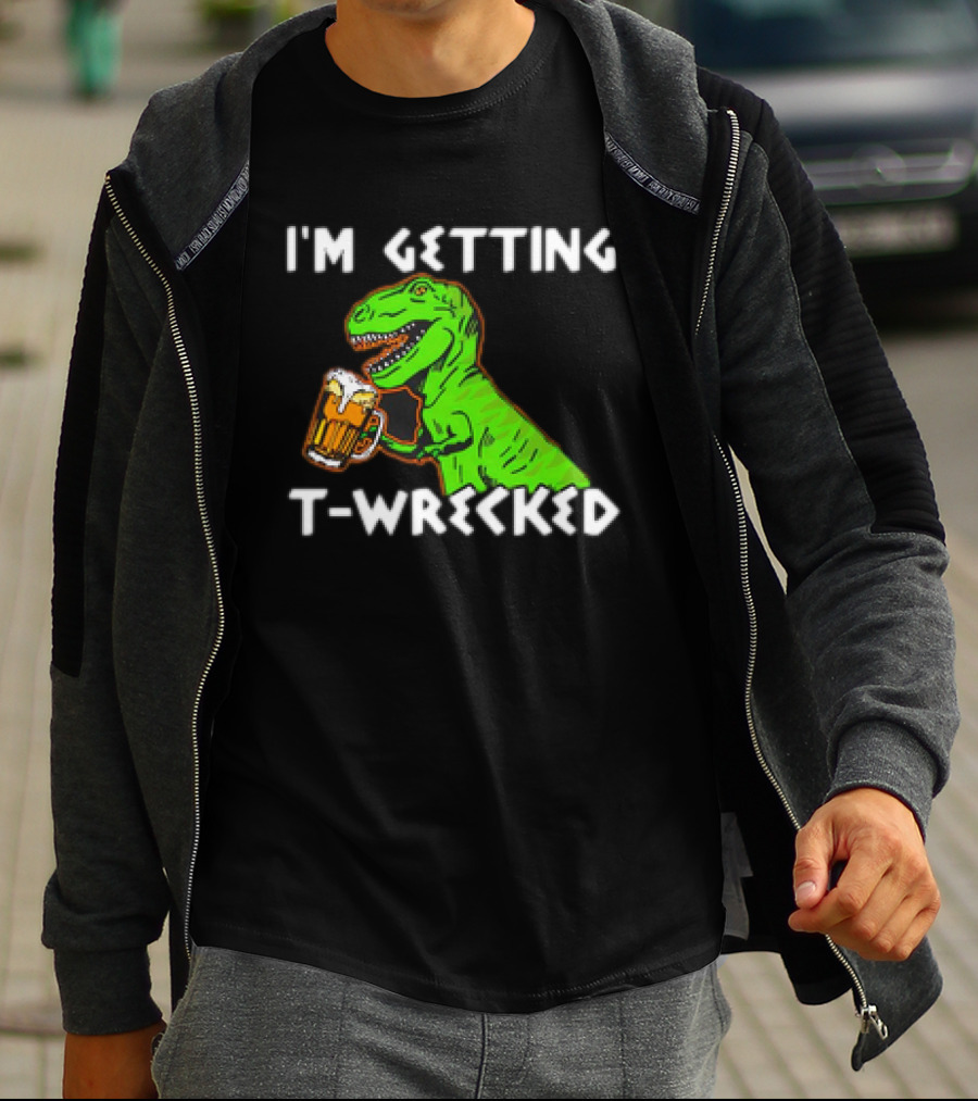 I'm Getting T-Wrecked T-Rex Dinosaur With Beer T-Shirt