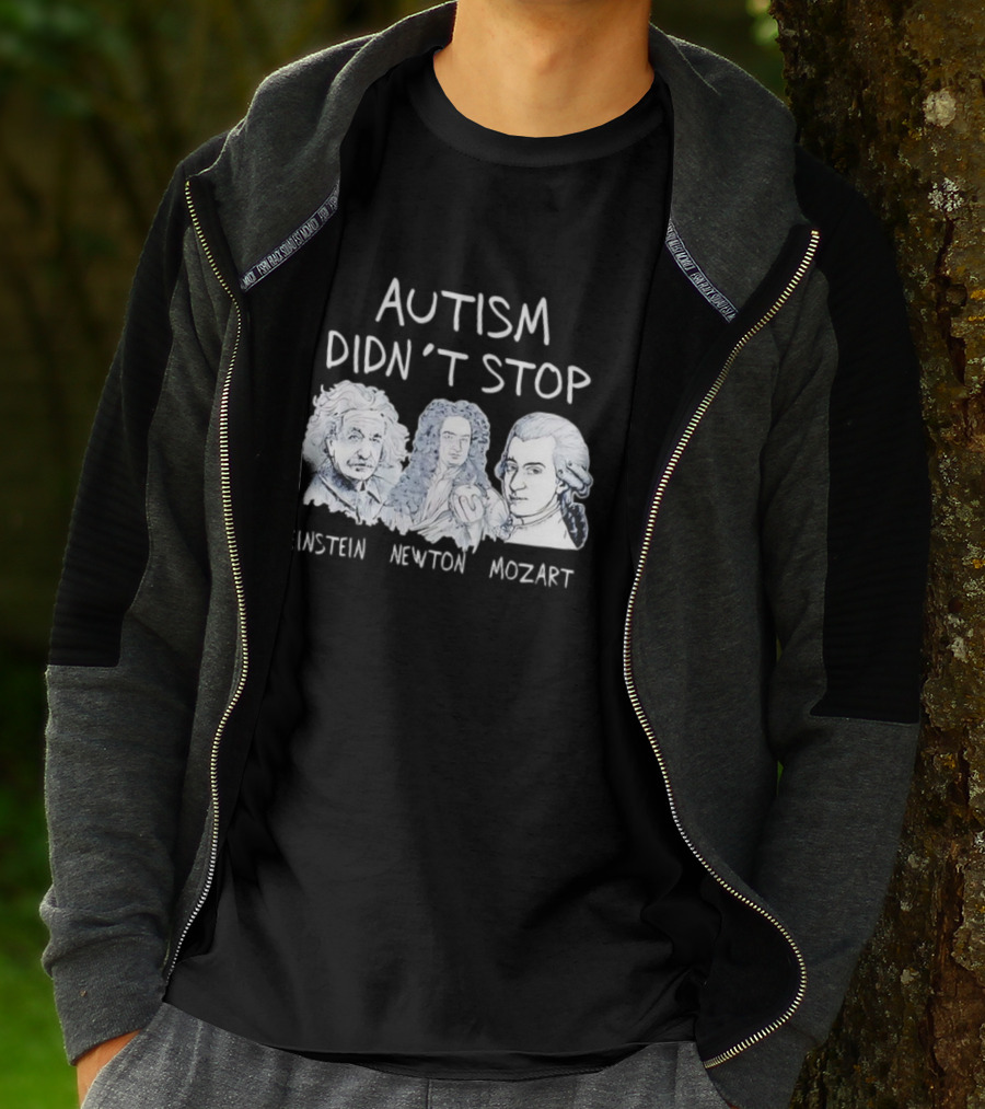 Autism Didn’t Stop Einstein Newton Mozart T-Shirt