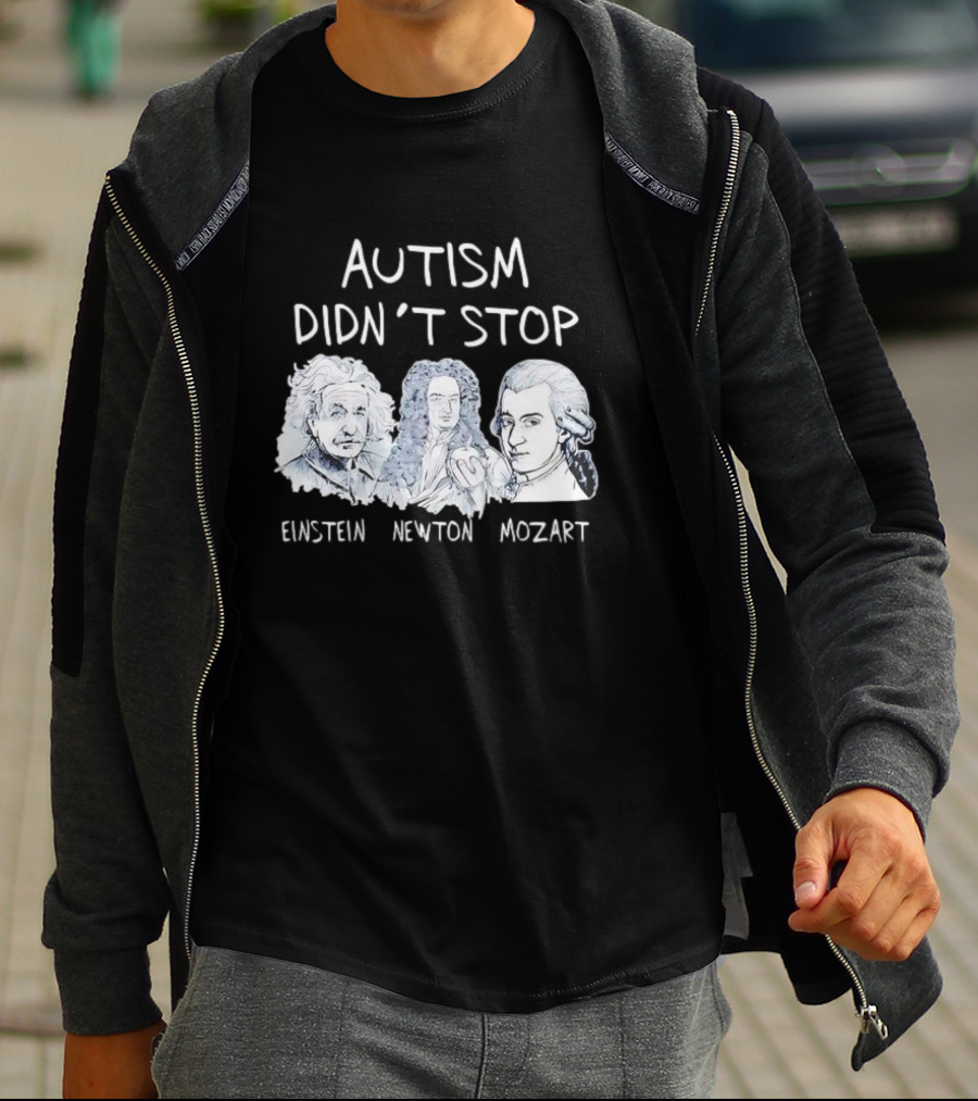 Autism Didn’t Stop Einstein Newton Mozart T-Shirt