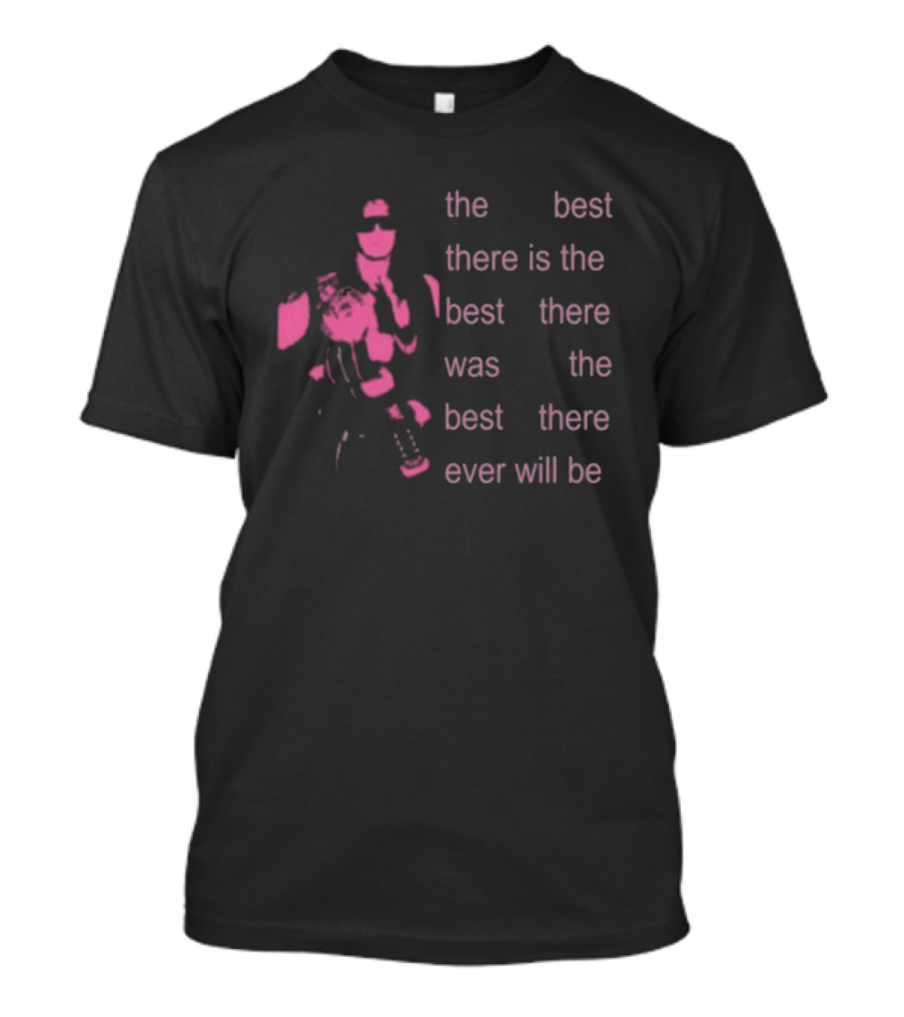 Bret The Best There Is The Best There Was The Best There Ever Will Be Iconic Pink Design T-Shirt