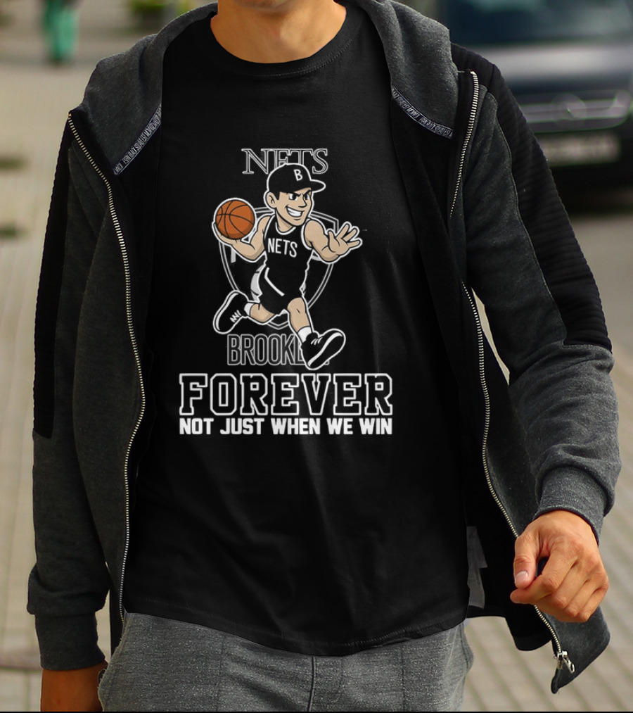 Brooklyn Nets Forever Not Just When We Win Basketball Player T-Shirt