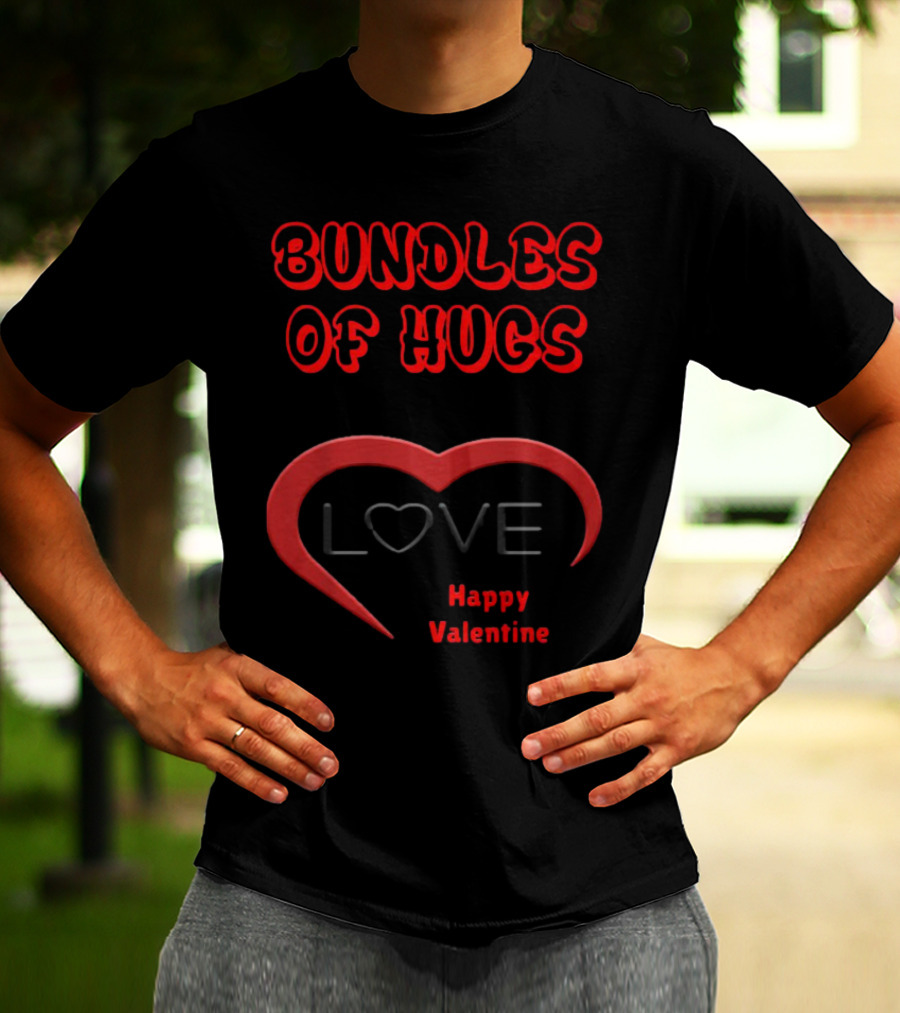 BUNDLES OF HUGS LOVE HAPPY VALENTINE T-Shirt