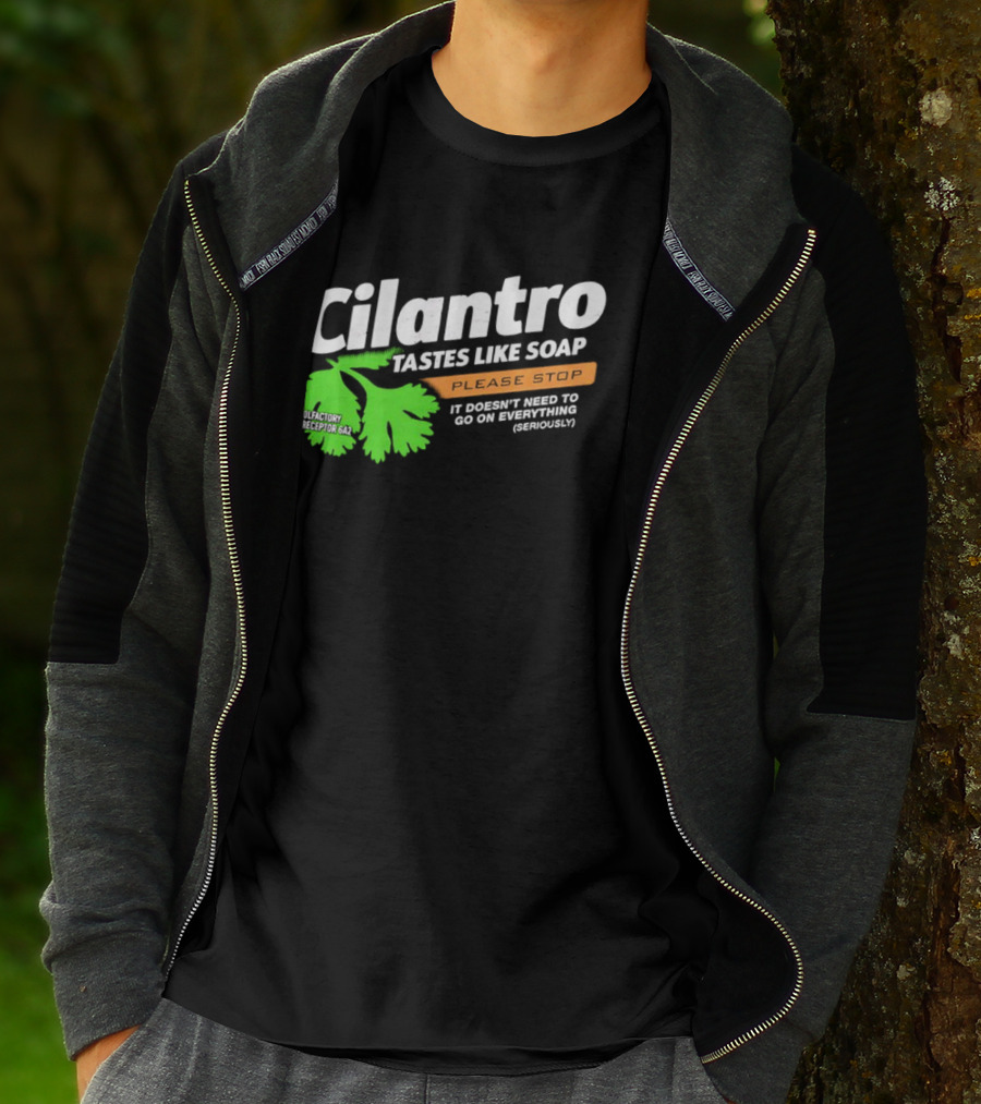 Cilantro Tastes Like Soap Please Stop It Doesn't Need To Go On Everything Seriously T-Shirt