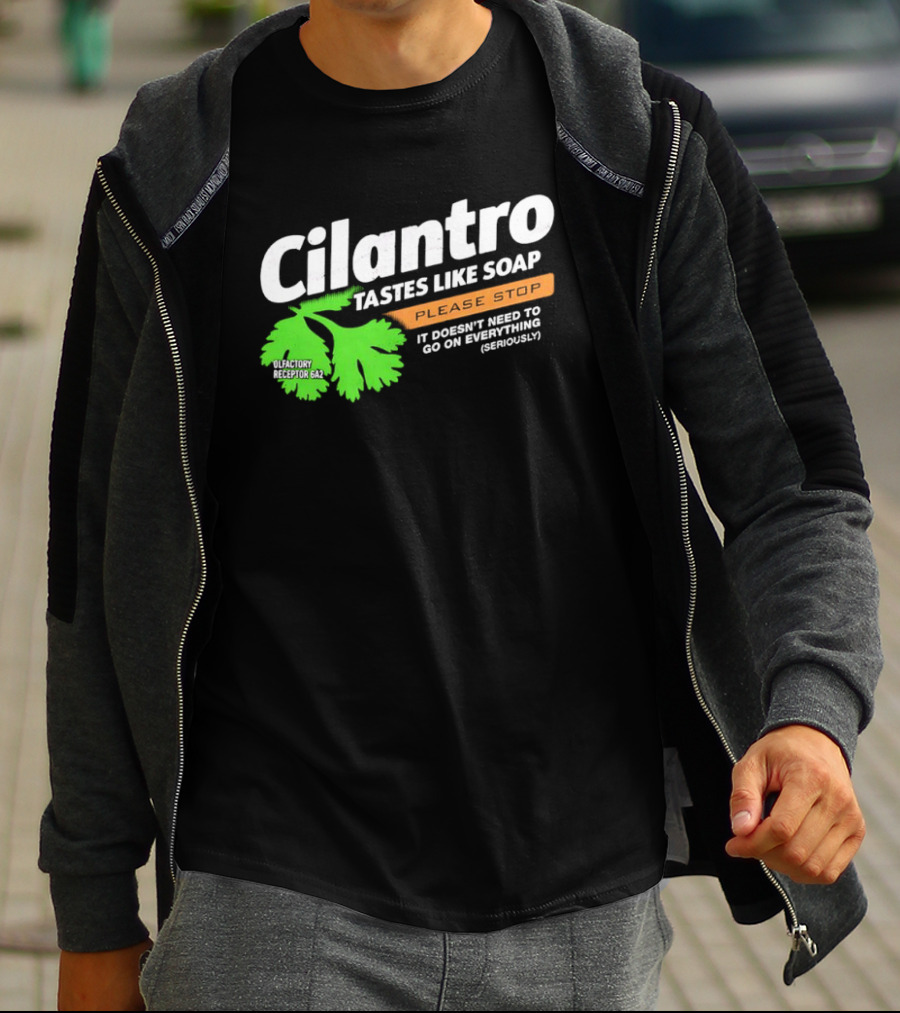 Cilantro Tastes Like Soap Please Stop It Doesn't Need To Go On Everything Seriously T-Shirt
