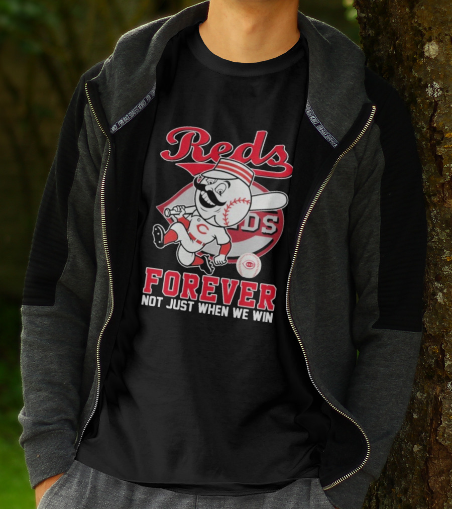 Cincinnati Reds Mascot Forever Not Just When We Win T-Shirt