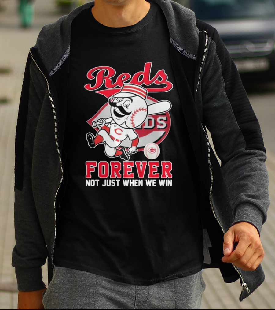 Cincinnati Reds Mascot Forever Not Just When We Win T-Shirt