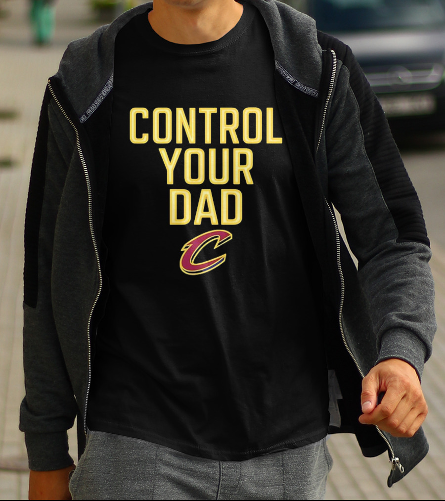 CONTROL YOUR DAD CLEVELAND CAVS C T-Shirt