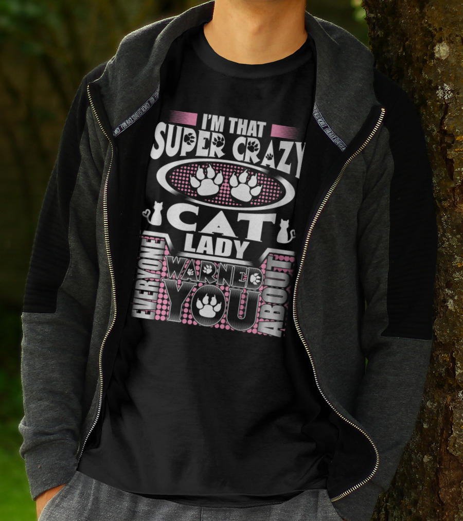 I'm That Super Crazy Cat Lady Everyone Warned You About T-Shirt