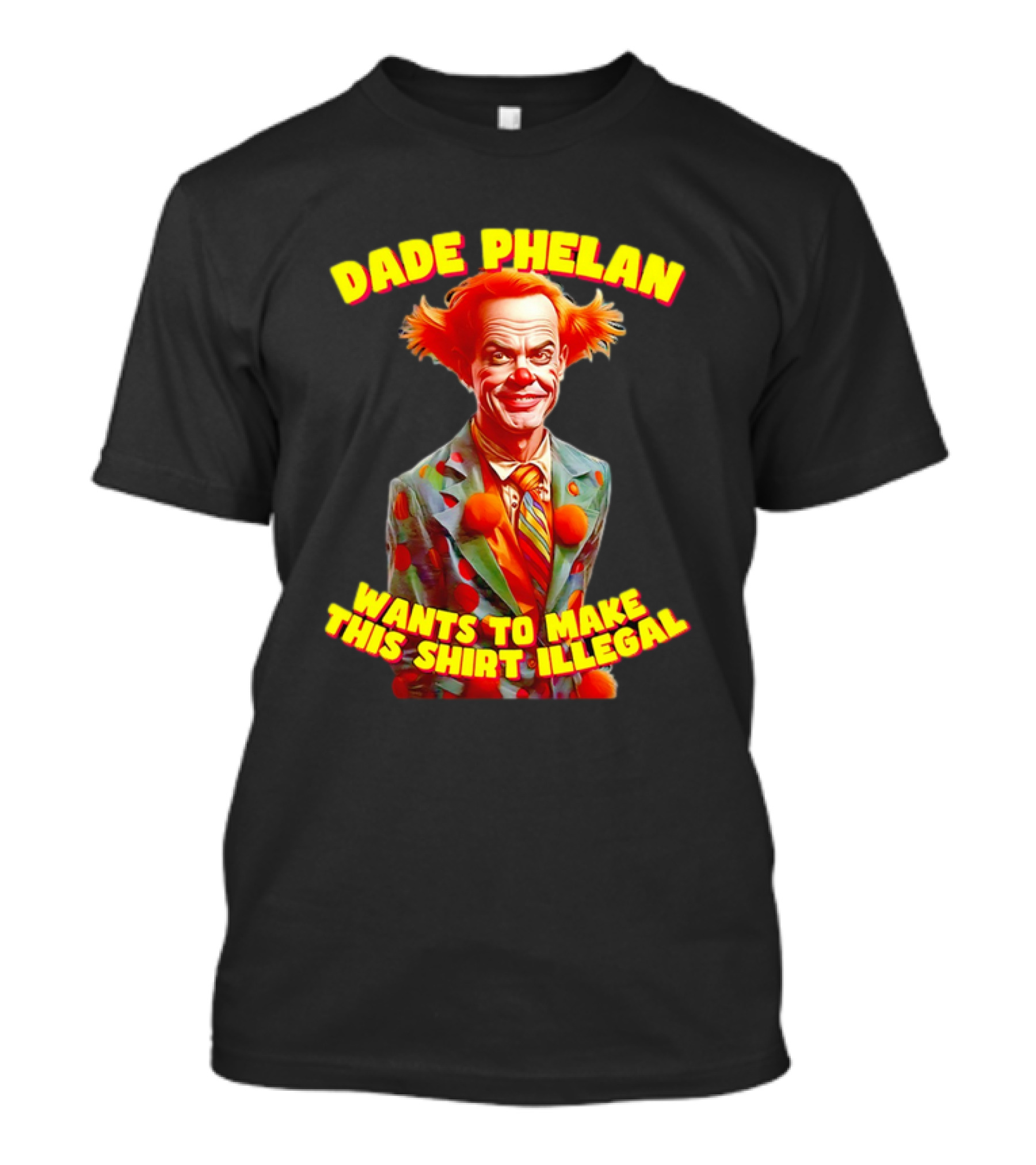 Dade Phelan Wants To Make This Illegal Clown T-Shirt