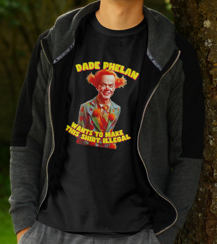Dade Phelan Wants To Make This Illegal Clown T-Shirt