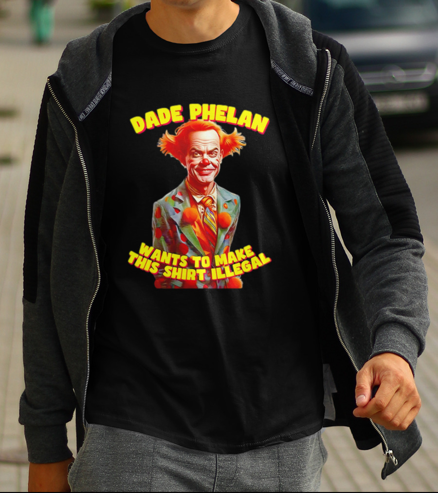Dade Phelan Wants To Make This Illegal Clown T-Shirt