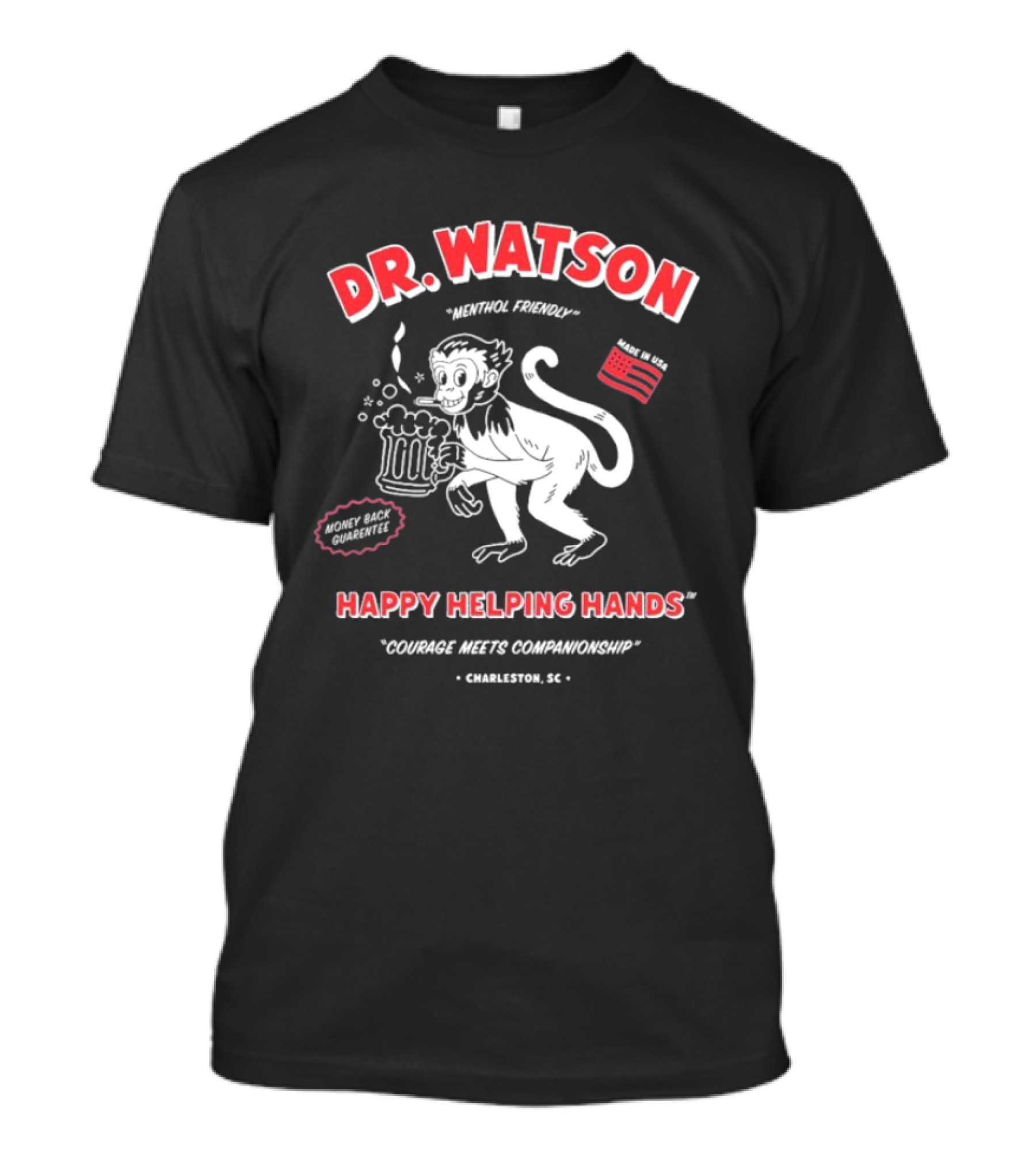 DR. WATSON Menthol Friendly Happy Helping Hands Courage Meet Companionship Charleston SC Monkey With Beer Made In USA T-Shirt