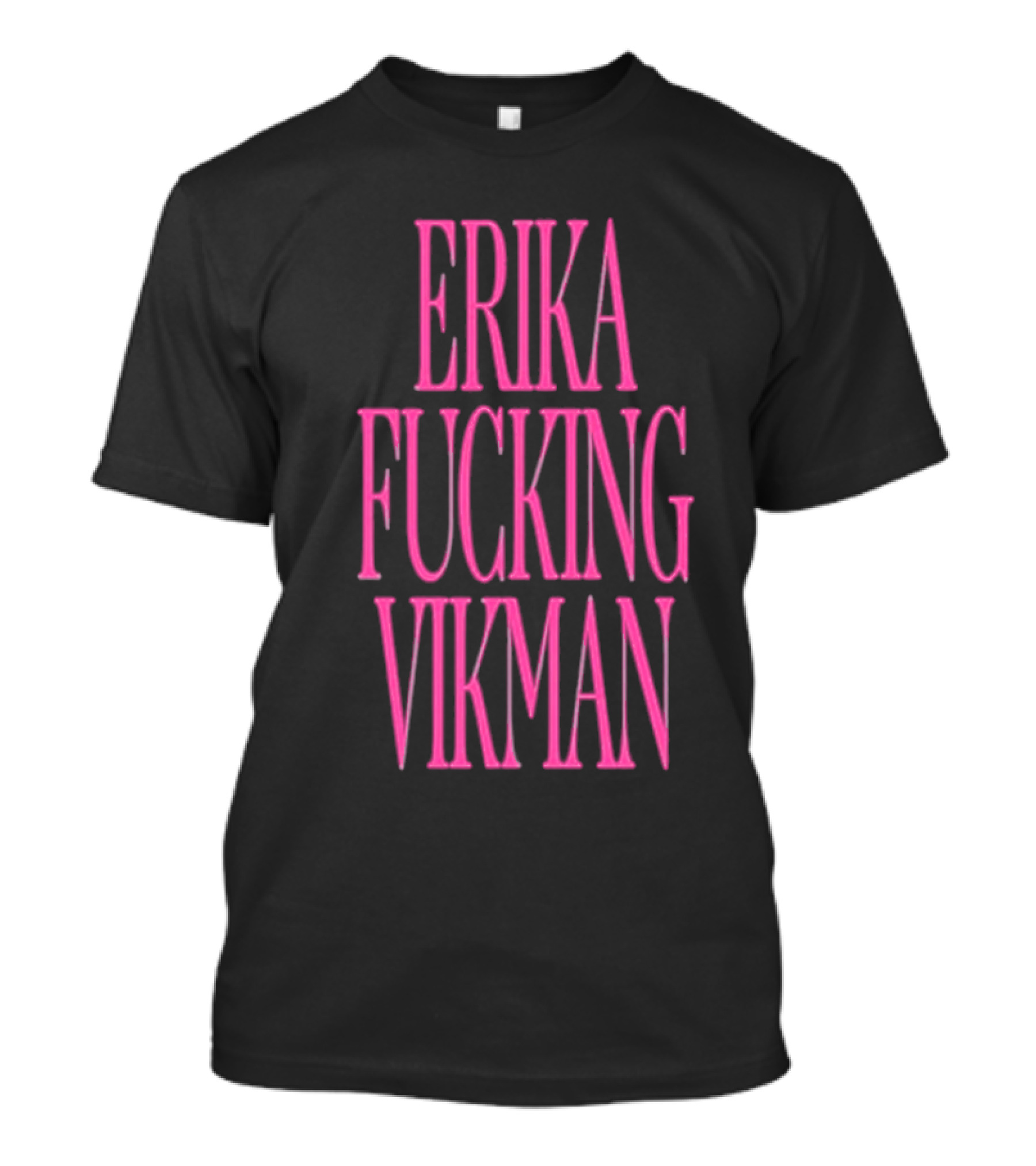 Erika Vikman Erika Fucking Vikman Pink Bold Text T-Shirt
