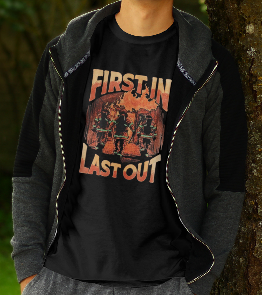 First In Last Out Firefighter Courage Flames Battling Blaze T-Shirt