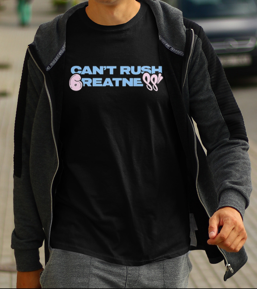 Can't Rush 6reatness 88 T-Shirt