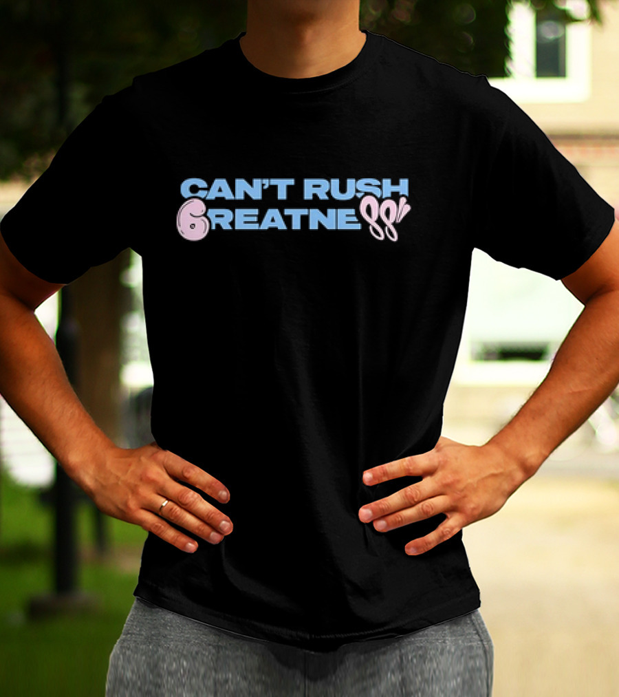 Can't Rush 6reatness 88 T-Shirt