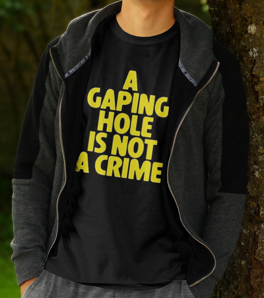 A Gaping Hole Is Not A Crime Yellow Text T-Shirt